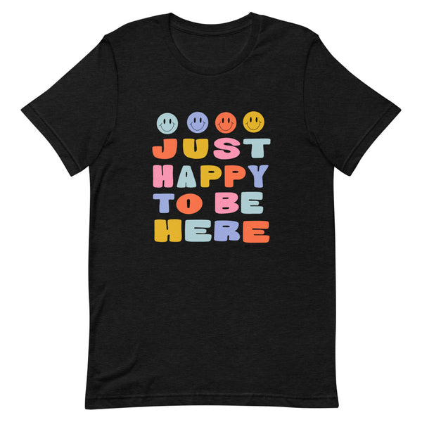 Just Happy to Be Here - Short-Sleeve Unisex T-Shirt